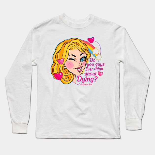 Do you Guys Ever Think About Dying? Long Sleeve T-Shirt by Kowaii Arts